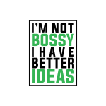 I am not bossy I have better ideas t-shirt design png